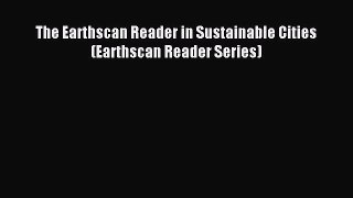 Read The Earthscan Reader in Sustainable Cities (Earthscan Reader Series) PDF Online