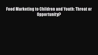 [Read Book] Food Marketing to Children and Youth: Threat or Opportunity?  EBook