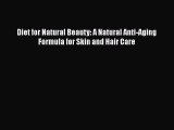 [Read Book] Diet for Natural Beauty: A Natural Anti-Aging Formula for Skin and Hair Care  Read