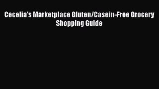 [Read Book] Cecelia's Marketplace Gluten/Casein-Free Grocery Shopping Guide  EBook