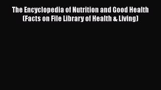 [Read Book] The Encyclopedia of Nutrition and Good Health (Facts on File Library of Health