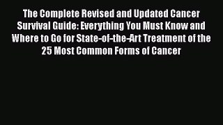 [Read Book] The Complete Revised and Updated Cancer Survival Guide: Everything You Must Know