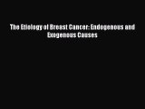 [Read Book] The Etiology of Breast Cancer: Endogenous and Exogenous Causes  EBook