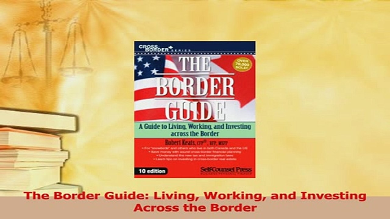 Read  The Border Guide Living Working and Investing Across the Border Ebook Free