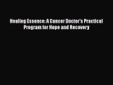 [Read Book] Healing Essence: A Cancer Doctor's Practical Program for Hope and Recovery Free