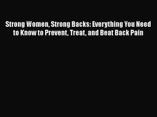 [Read Book] Strong Women Strong Backs: Everything You Need to Know to Prevent Treat and Beat