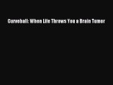 [Read Book] Curveball: When Life Throws You a Brain Tumor  EBook