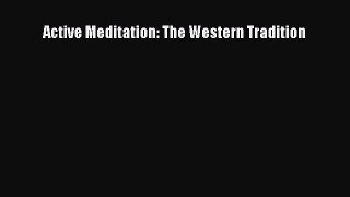 [Read Book] Active Meditation: The Western Tradition  Read Online