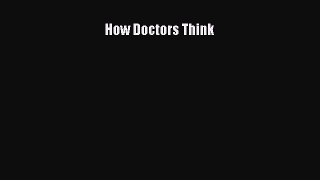 [Read Book] How Doctors Think  EBook
