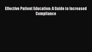 [Read Book] Effective Patient Education: A Guide to Increased Compliance  EBook