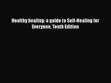 [Read Book] Healthy healing: a guide to Self-Healing for Everyone Tenth Edition  EBook