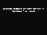 [Read Book] Autism and Its Medical Management: A Guide for Parents and Professionals  Read