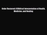 [Read Book] Order Restored: A Biblical Interpretation of Health Medicine and Healing  EBook