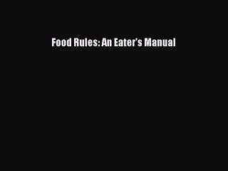 [Read Book] Food Rules: An Eater's Manual  EBook