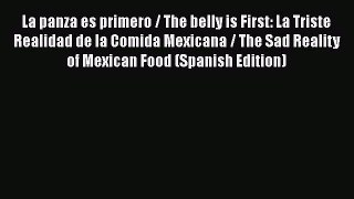 [Read Book] La panza es primero / The belly is First: La Triste Realidad de la Comida Mexicana