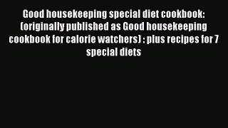 [Read Book] Good housekeeping special diet cookbook: (originally published as Good housekeeping