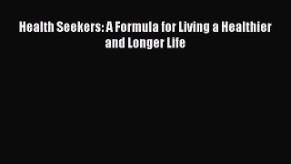 [Read Book] Health Seekers: A Formula for Living a Healthier and Longer Life  EBook