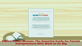Read  Million Dollar Women The Essential Guide for Female Entrepreneurs Who Want to Go Big Ebook Free