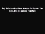 Download Pay Me in Stock Options: Manage the Options You Have Win the Options You Want Free