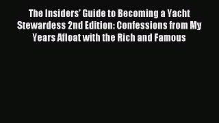 Read The Insiders' Guide to Becoming a Yacht Stewardess 2nd Edition: Confessions from My Years