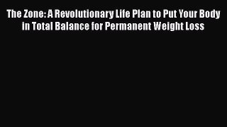 [Read Book] The Zone: A Revolutionary Life Plan to Put Your Body in Total Balance for Permanent