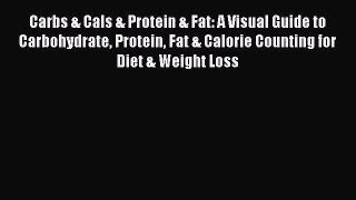 [Read Book] Carbs & Cals & Protein & Fat: A Visual Guide to Carbohydrate Protein Fat & Calorie