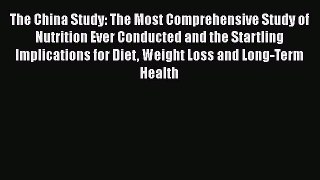 [Read Book] The China Study: The Most Comprehensive Study of Nutrition Ever Conducted and the