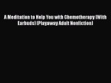 [Read Book] A Meditation to Help You with Chemotherapy [With Earbuds] (Playaway Adult Nonfiction)