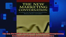 FREE DOWNLOAD  The New Marketing Conversation Creating and Strengthening Relationships Between Buyers  FREE BOOOK ONLINE