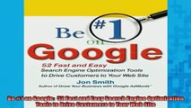 FREE PDF  Be 1 on Google  52 Fast and Easy Search Engine Optimization Tools to Drive Customers to  DOWNLOAD ONLINE