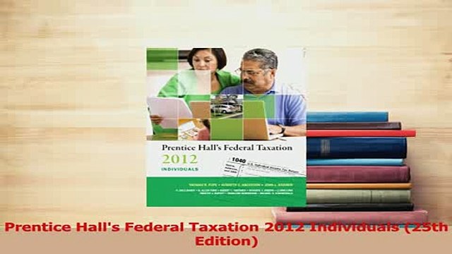 PDF Prentice Halls Federal Taxation 2012 Individuals 25th Edition Free Books