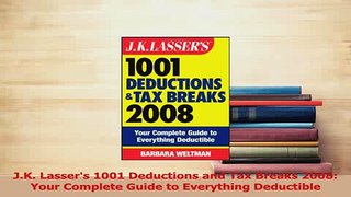 Read  JK Lassers 1001 Deductions and Tax Breaks 2008 Your Complete Guide to Everything Ebook Free