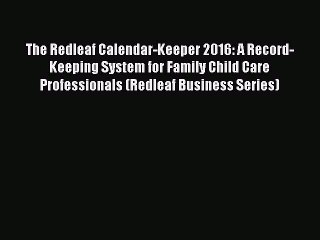 [Download PDF] The Redleaf Calendar-Keeper 2016: A Record-Keeping System for Family Child Care