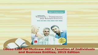 Read  LooseLeaf for McGrawHills Taxation of Individuals and Business Entities 2015 Edition Ebook Free
