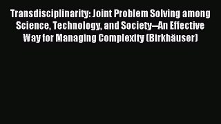 Read Transdisciplinarity: Joint Problem Solving among Science Technology and Society--An Effective