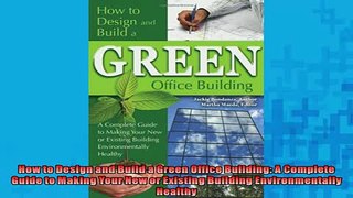 READ book  How to Design and Build a Green Office Building A Complete Guide to Making Your New or  DOWNLOAD ONLINE