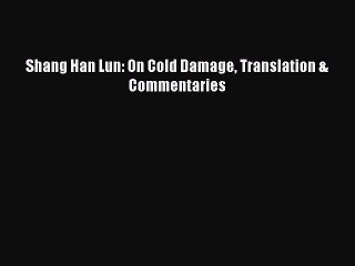 [Read Book] Shang Han Lun: On Cold Damage Translation & Commentaries  EBook