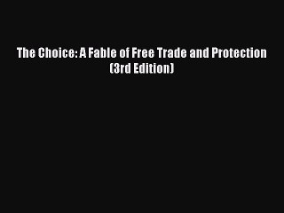 [Download PDF] The Choice: A Fable of Free Trade and Protection (3rd Edition) PDF Online