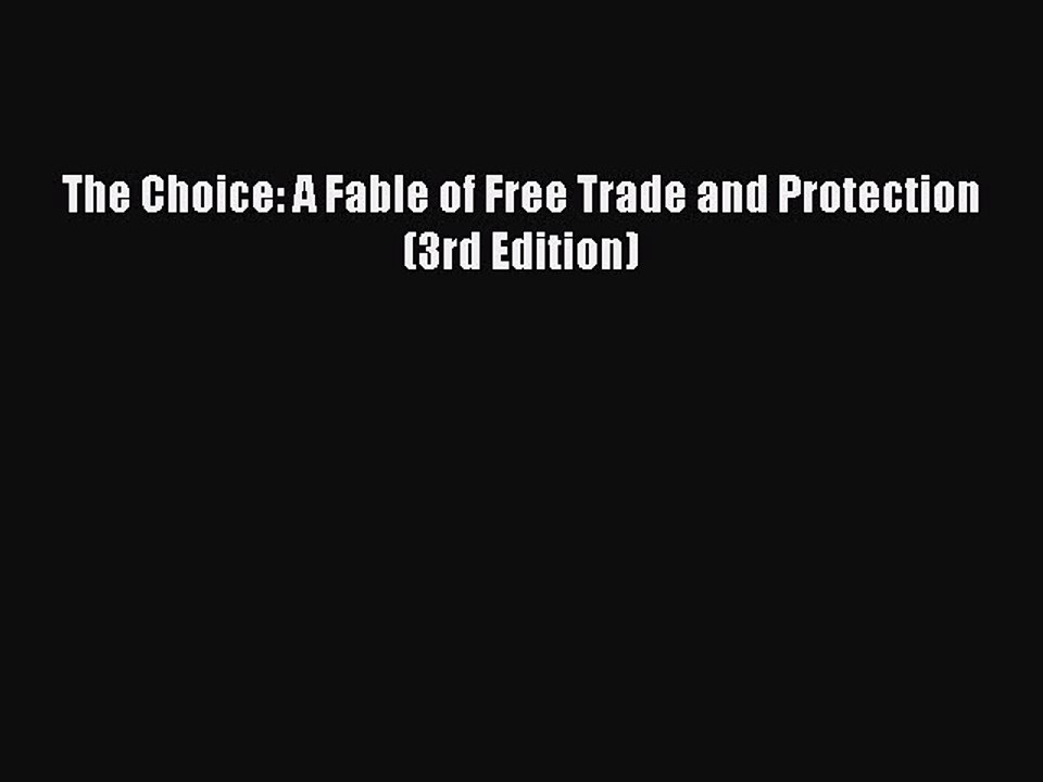 [Download PDF] The Choice: A Fable of Free Trade and Protection (3rd Edition) PDF Online
