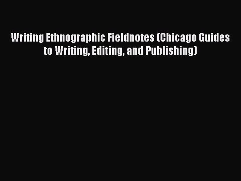 Read Writing Ethnographic Fieldnotes (Chicago Guides to Writing Editing and Publishing) PDF