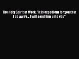 Ebook The Holy Spirit at Work: It is expedient for you that I go away ... I will send him unto