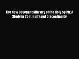 Book The New Covenant Ministry of the Holy Spirit: A Study in Continuity and Discontinuity