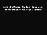 Ebook God's Gift of Tongues: The Nature Purpose and Duration of Tongues as Taught in the Bible