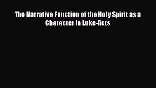 Ebook The Narrative Function of the Holy Spirit as a Character in Luke-Acts Download Online