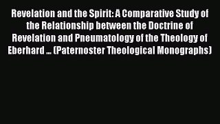 Ebook Revelation and the Spirit: A Comparative Study of the  Relationship between the Doctrine