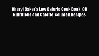 [Read Book] Cheryl Baker's Low Calorie Cook Book: 80 Nutritious and Calorie-counted Recipes