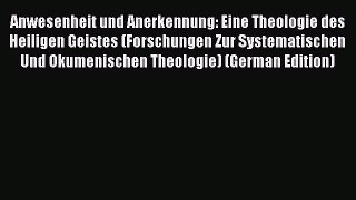 Book Anwesenheit und Anerkennung: Eine Theologie des Heiligen Geistes (Forschungen Zur Systematischen