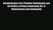 Read Remaking New York: Primitive Globalization and the Politics of Urban Community Vol. 12