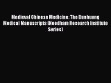 [Read Book] Medieval Chinese Medicine: The Dunhuang Medical Manuscripts (Needham Research Institute