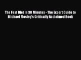 [Read Book] The Fast Diet in 30 Minutes - The Expert Guide to Michael Mosley's Critically Acclaimed